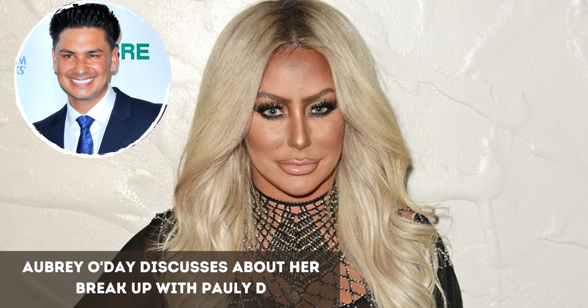 Aubrey O'Day Discusses About Her Break Up With Pauly D