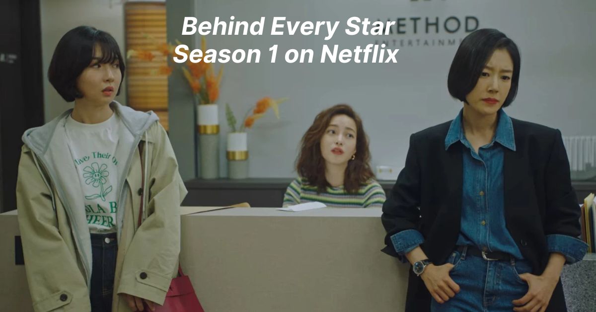 Behind Every Star Season 1 on Netflix