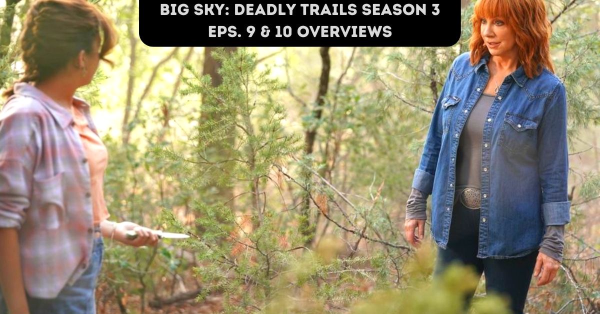 Big Sky Deadly Trails Season 3 Eps. 9 & 10 Overviews