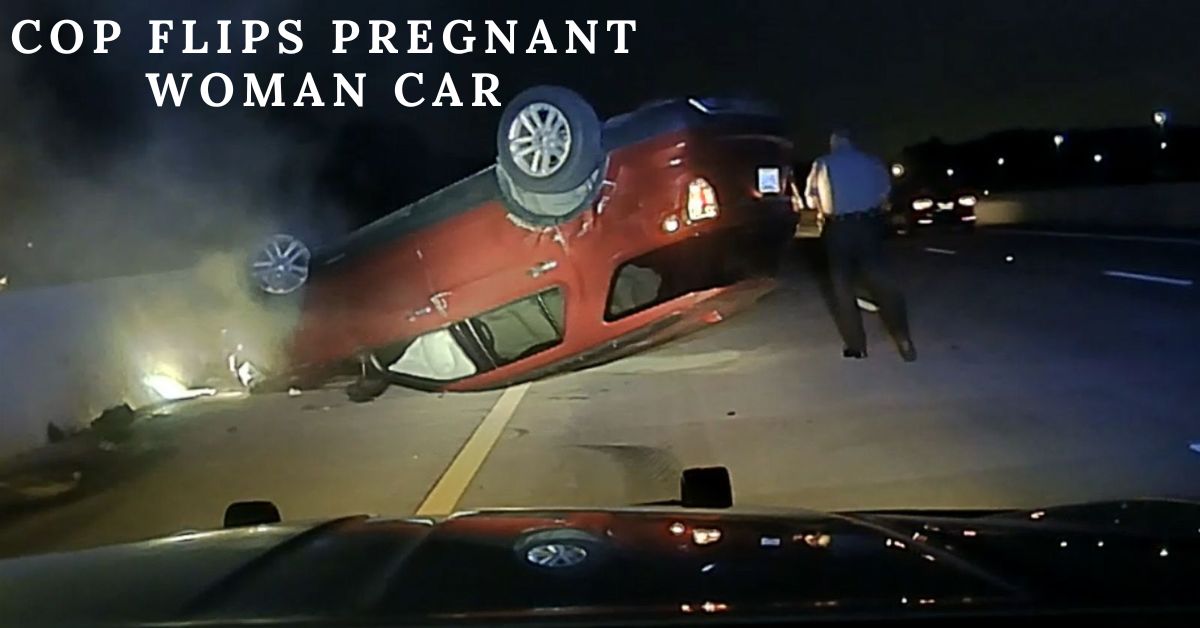 Cop Flips Pregnant Woman Car