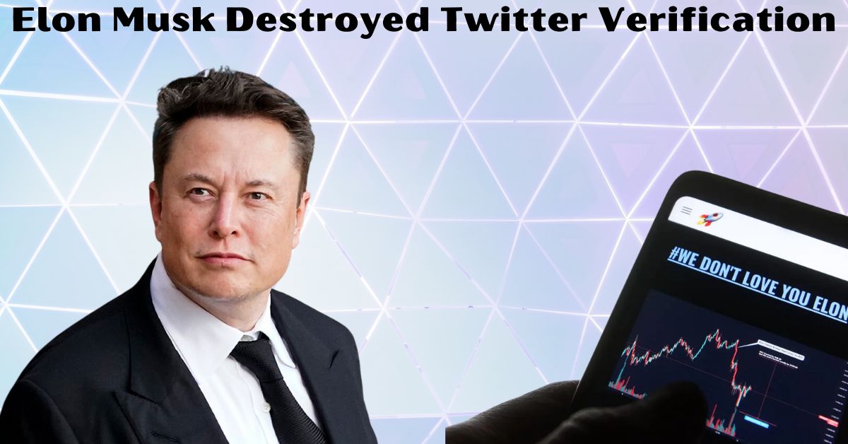 Elon Musk Destroyed Twitter Verification And Will Ruin Twitter