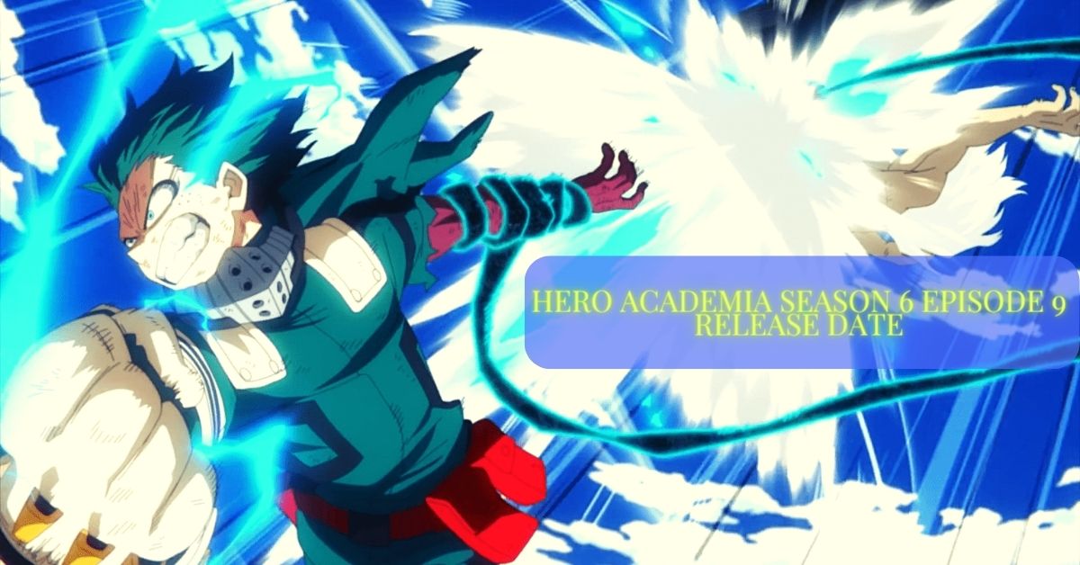 Hero Academia Season 6 Episode 9 Release Date