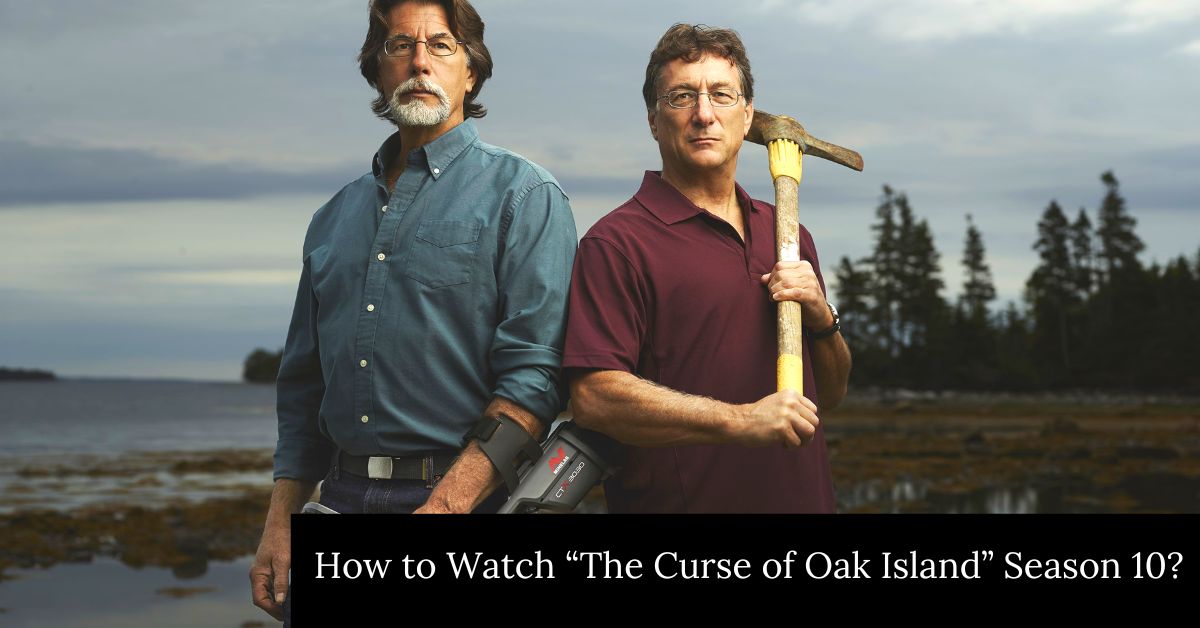 How to Watch “The Curse of Oak Island” Season 10