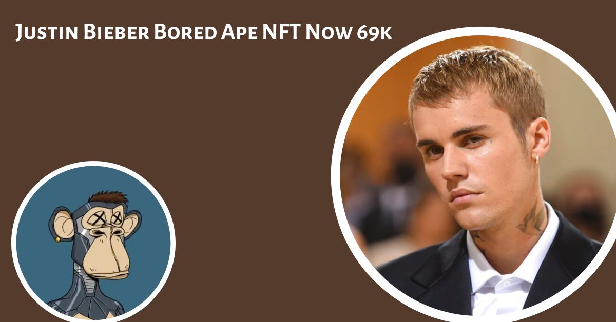 Justin Bieber Spent $1.3 Million on an NFT of a Bored Ape But now it's Net Worth is more than $69,999