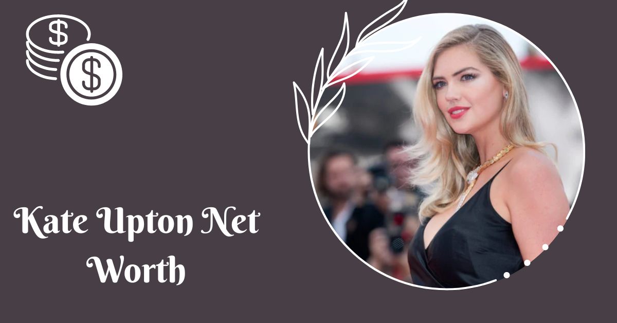 How Much is Supermodel Kate Upton Net Worth? Earning Highlights