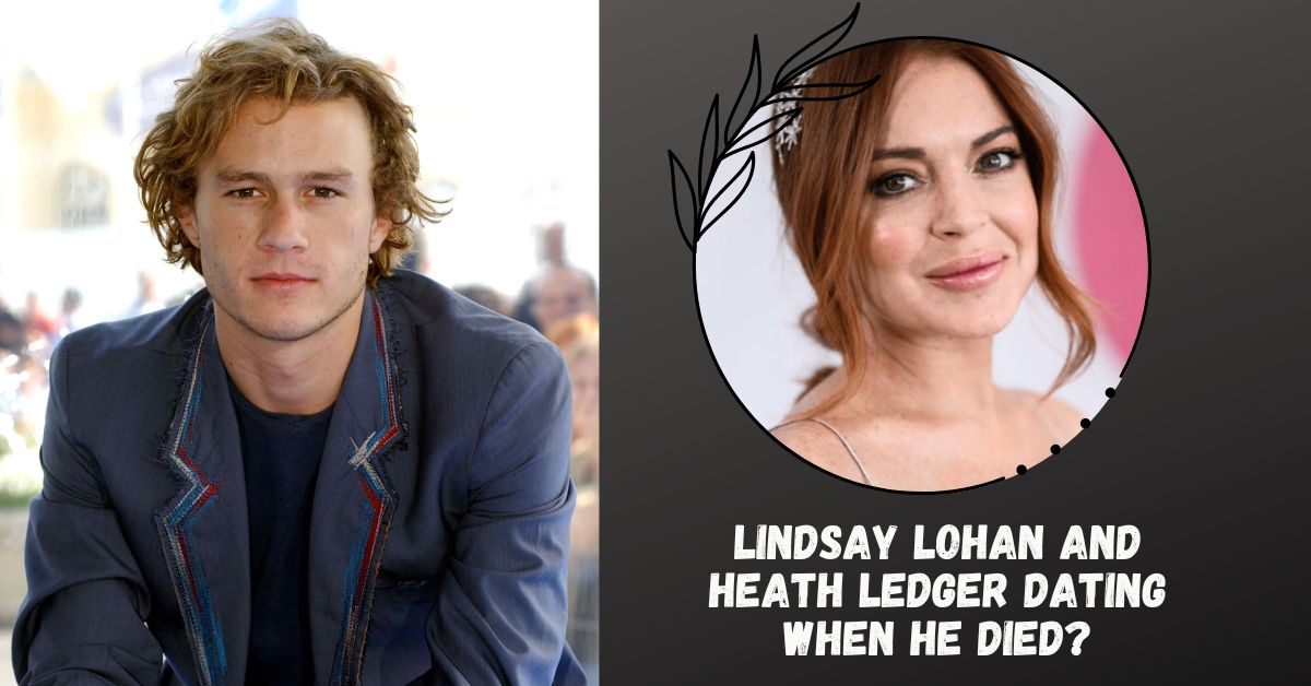 Lindsay Lohan And Heath Ledger Dating When He Died