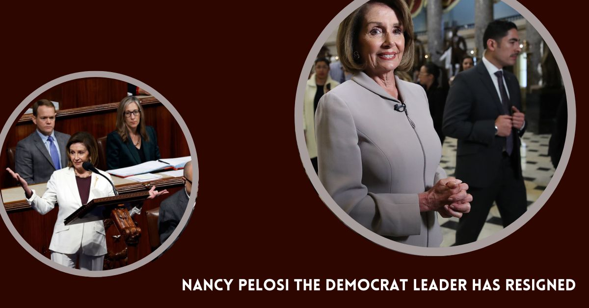 Nancy Pelosi the US Democrat Leader has Resigned
