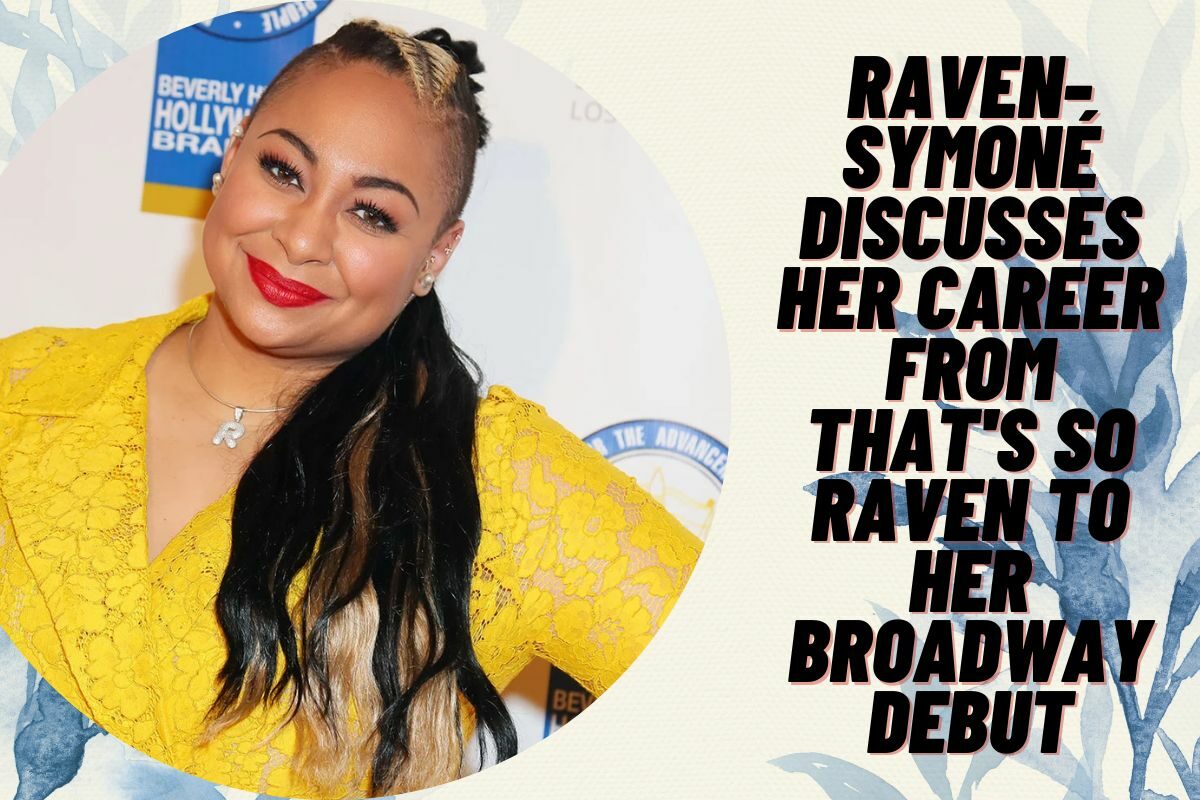 Raven-Symoné Discusses Her Career From That's So Raven to Her Broadway Debut