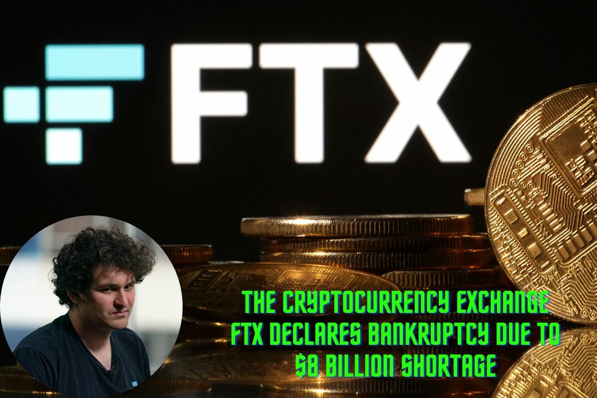 The Cryptocurrency Exchange FTX Declares Bankruptcy Due to $8 Billion Shortage
