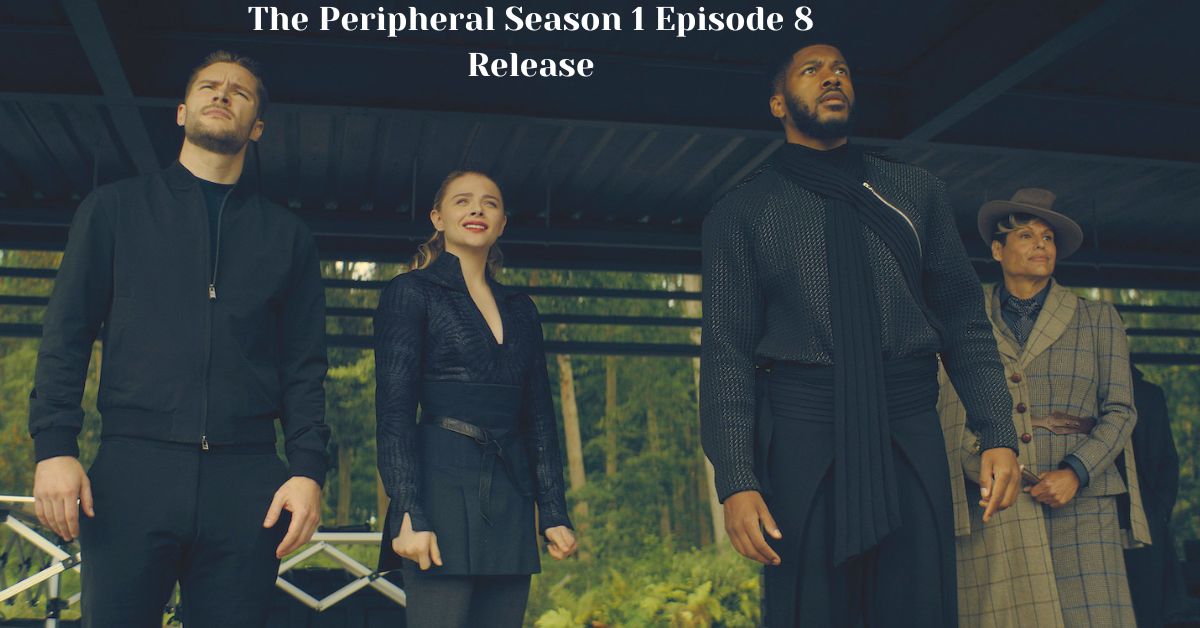 The Peripheral Season 1 Episode 8 Release