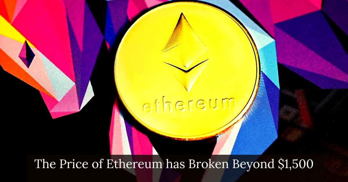 The Price of Ethereum has Broken Beyond $1,500