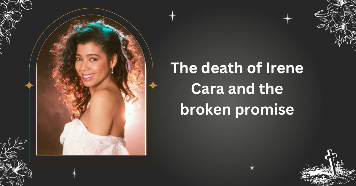 The death of Irene Cara and the broken promise