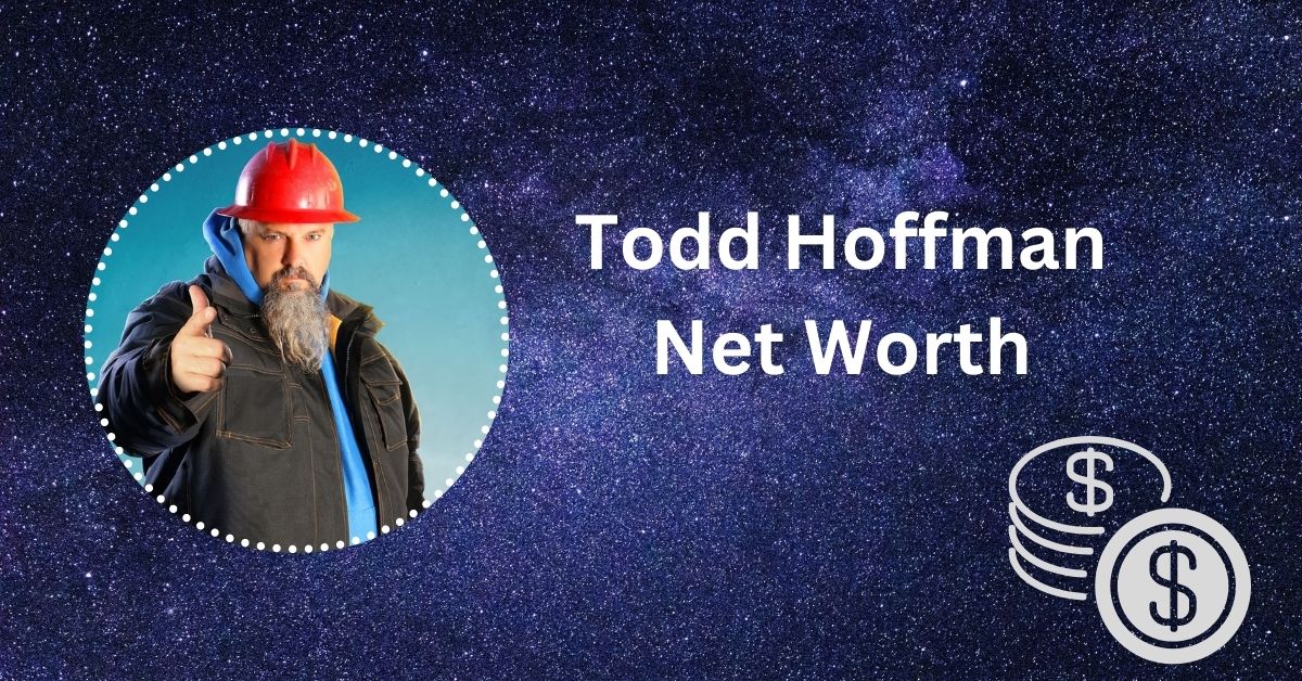 Todd Hoffman Net Worth Is he Richest Member of Gold Rush? Venture jolt