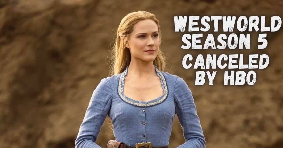 Westworld Season 5 canceled By HBO