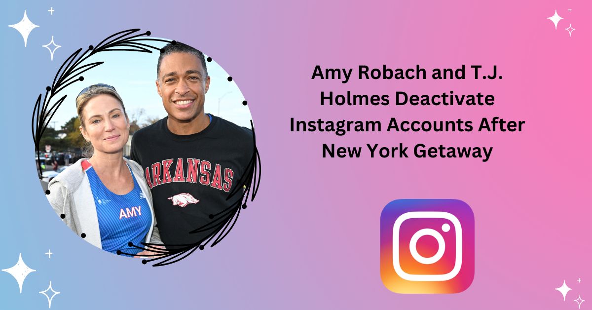 Amy Robach and T.J. Holmes Deactivate Instagram Accounts After New York Getaway