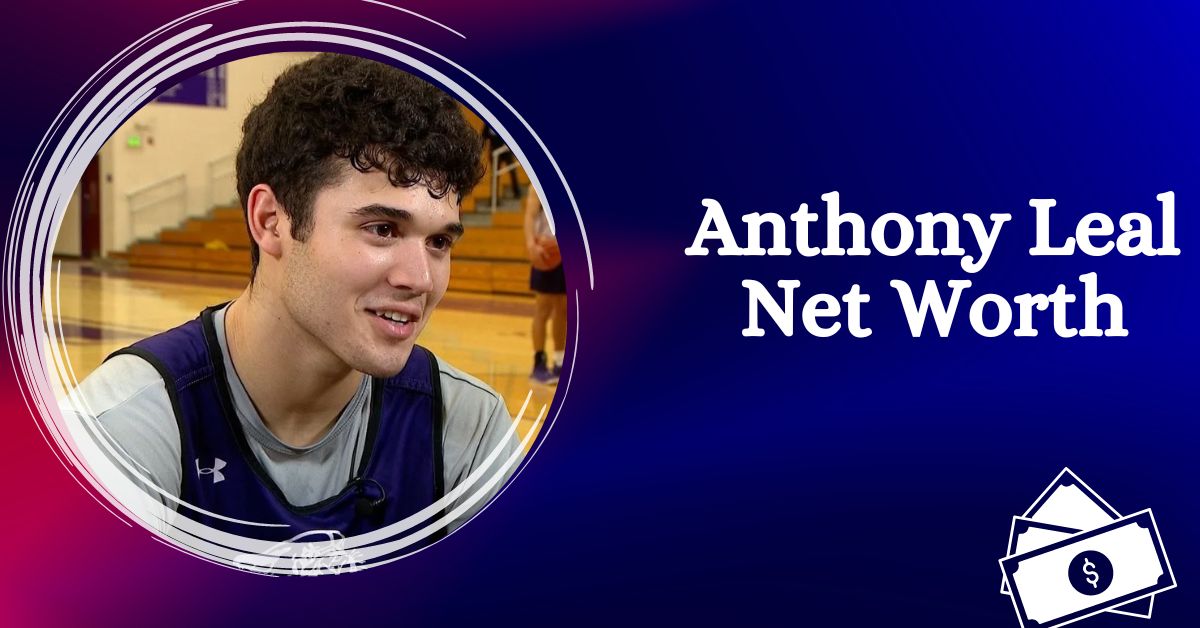 Anthony Leal Net Worth