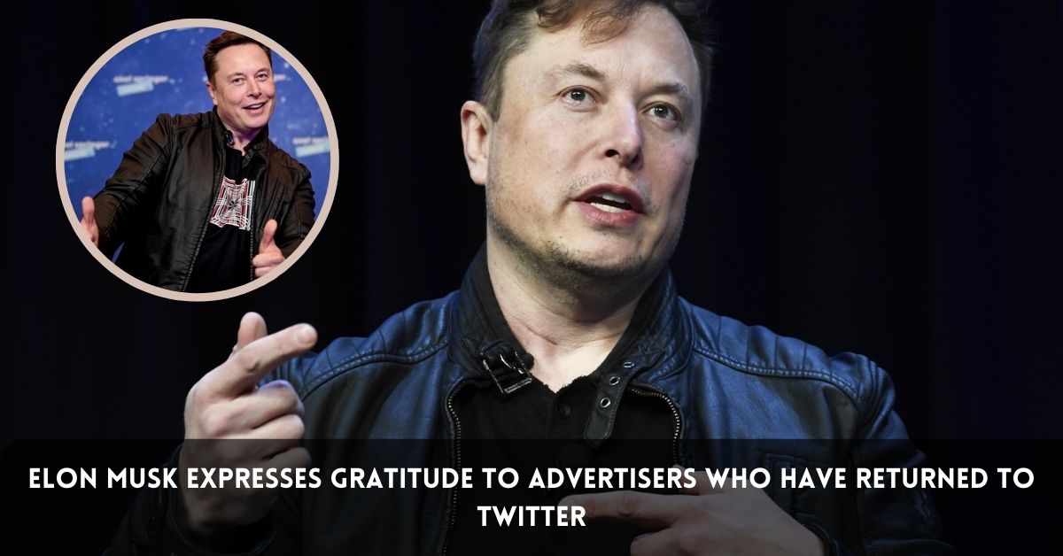 Elon Musk Expresses Gratitude to advertisers who have Returned to Twitter