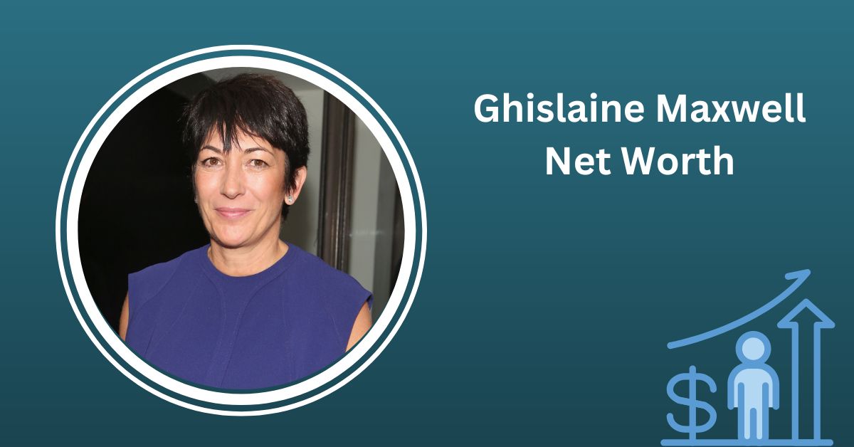 Ghislaine Maxwell Net Worth How Much Money Did He Earned From Her