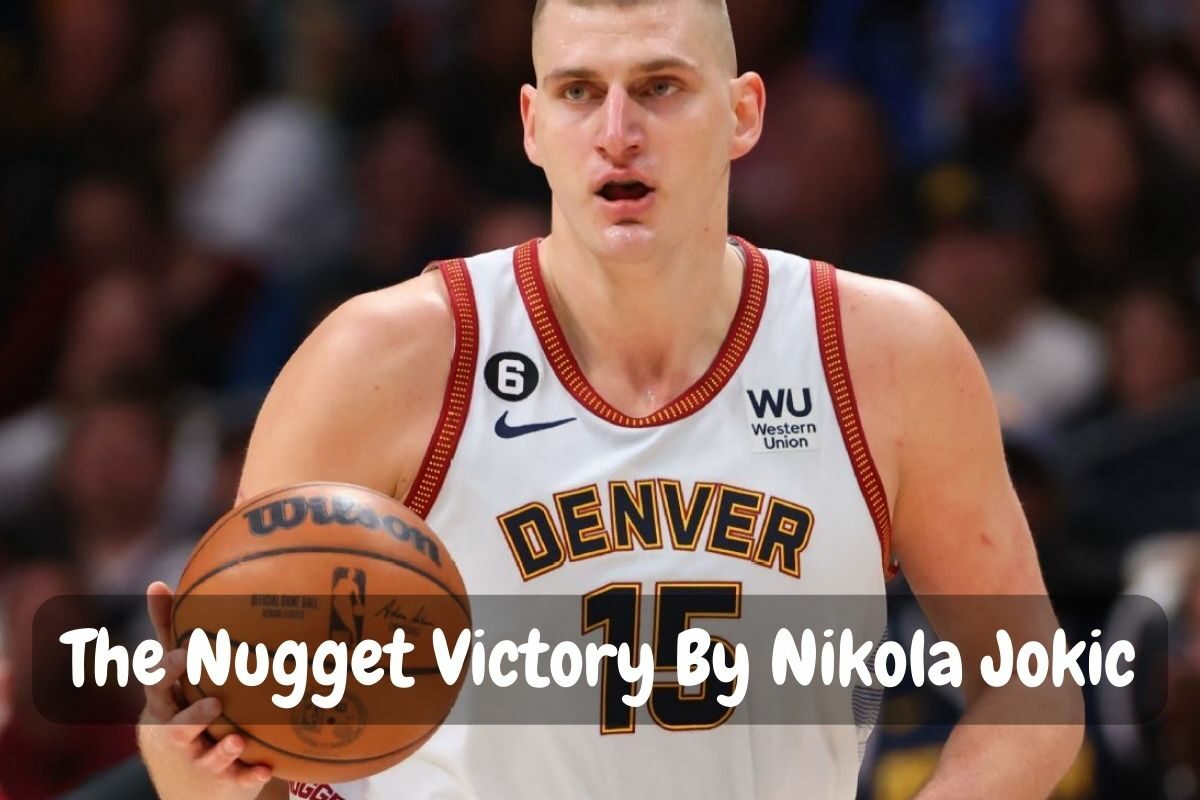 The Nugget Victory By Nikola Jokic
