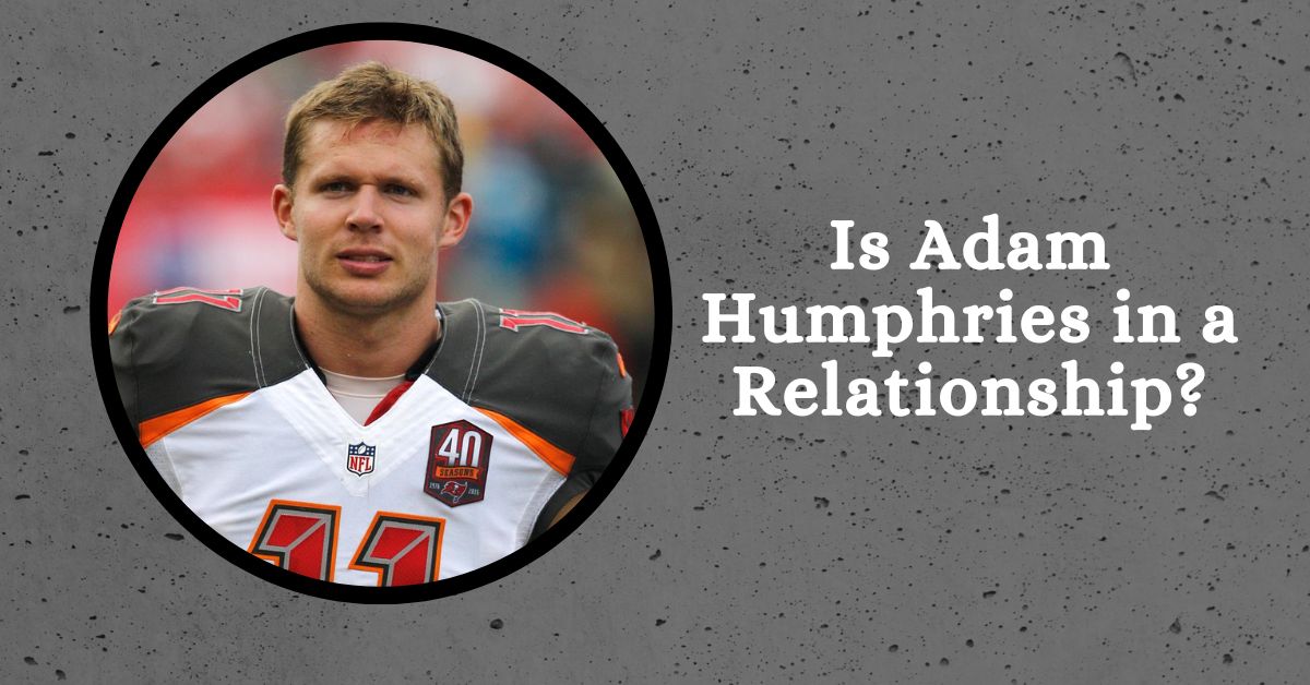 Is Adam Humphries in a Relationship?