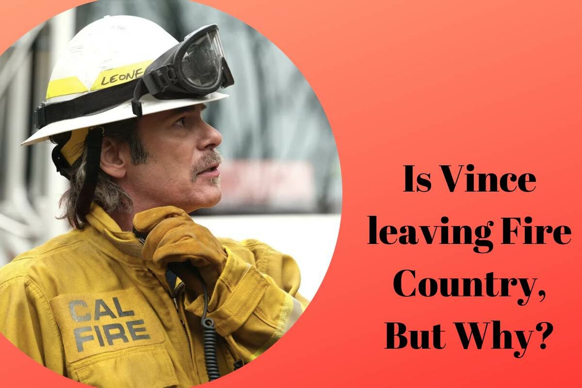 Vince leaving fire country