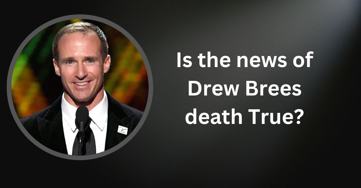 Is the news of Drew Brees death True
