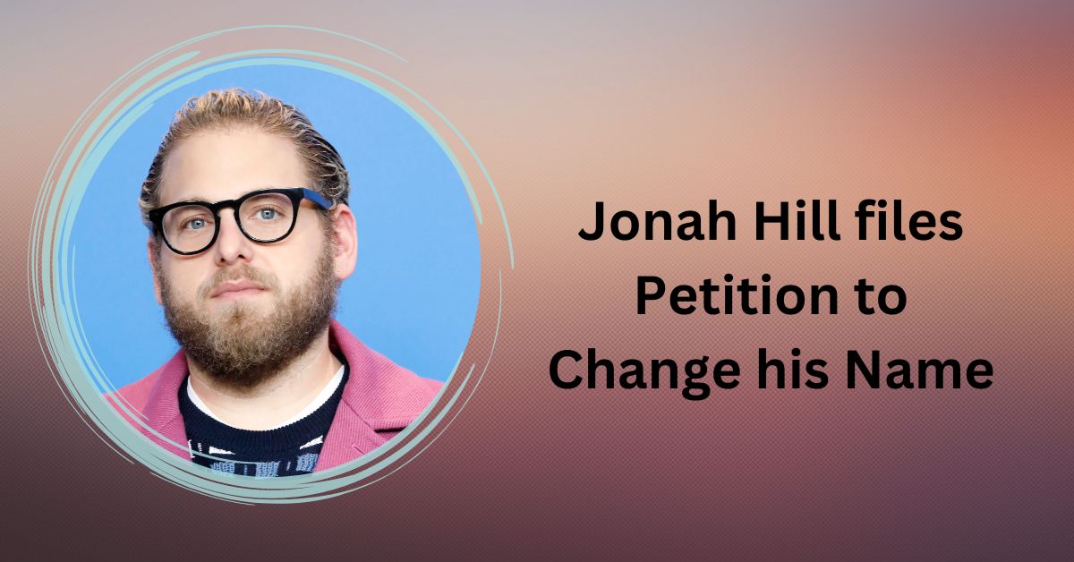 Jonah Hill files Petition to Change his Name