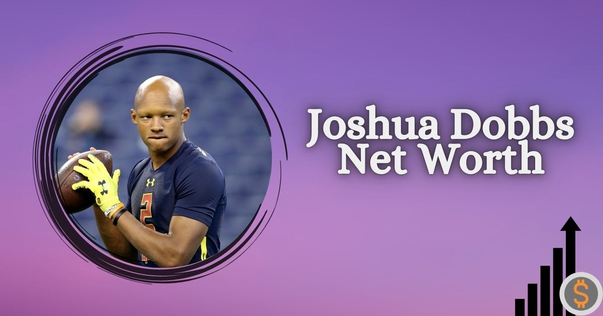 Joshua Dobbs Net Worth: How Much Fortune He Earned From His NFL Career?