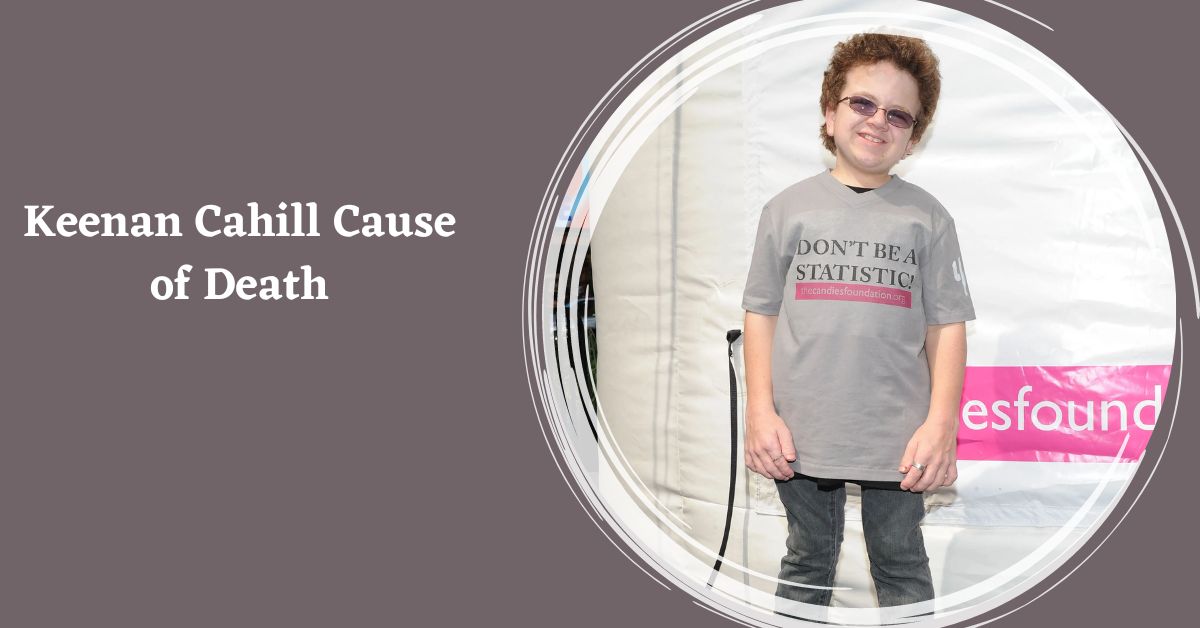 What was Keenan Cahill Cause of Death?
