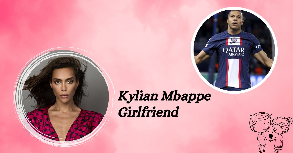 Kylian Mbappe Girlfriend
