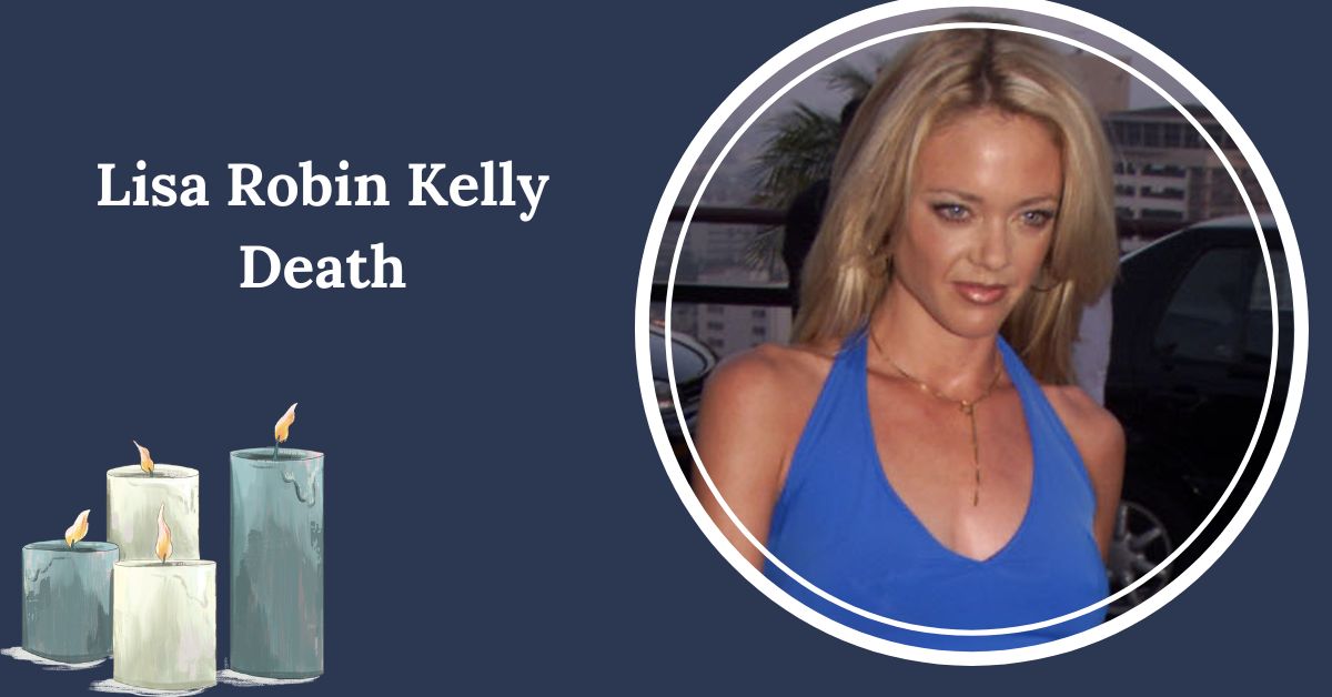 Lisa Robin Kelly Death