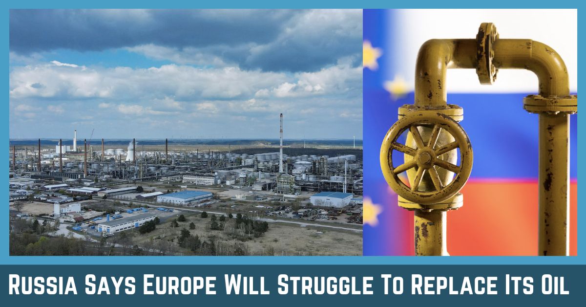 Russia Says Europe Will Struggle To Replace Its Oil