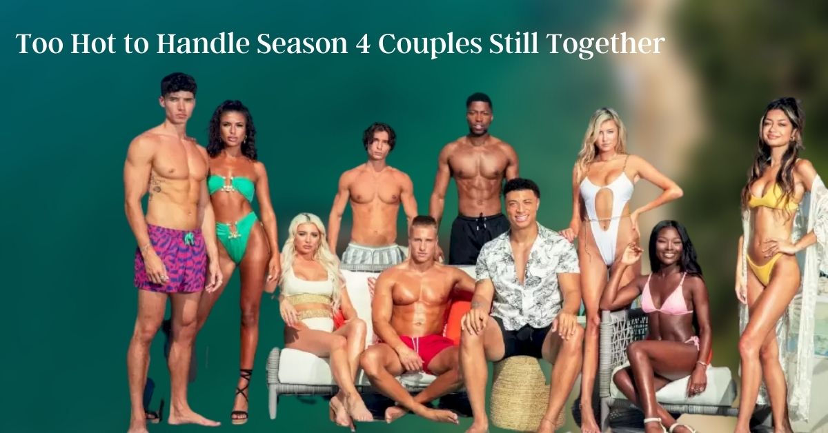 Too Hot to Handle Season 4 Couples Still Together