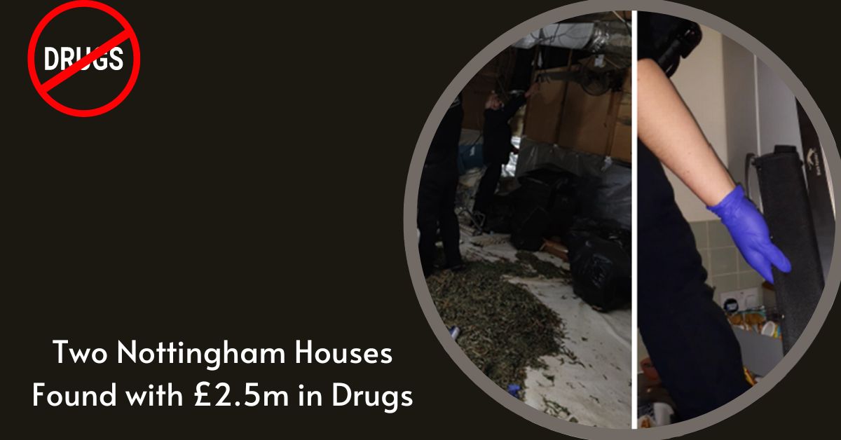 Two Nottingham Houses Found with £2.5m in Drugs