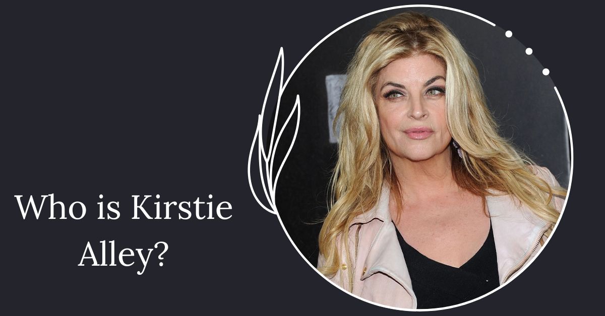 Who is Kirstie Alley? Everything You Need to Know About the Famous Actress