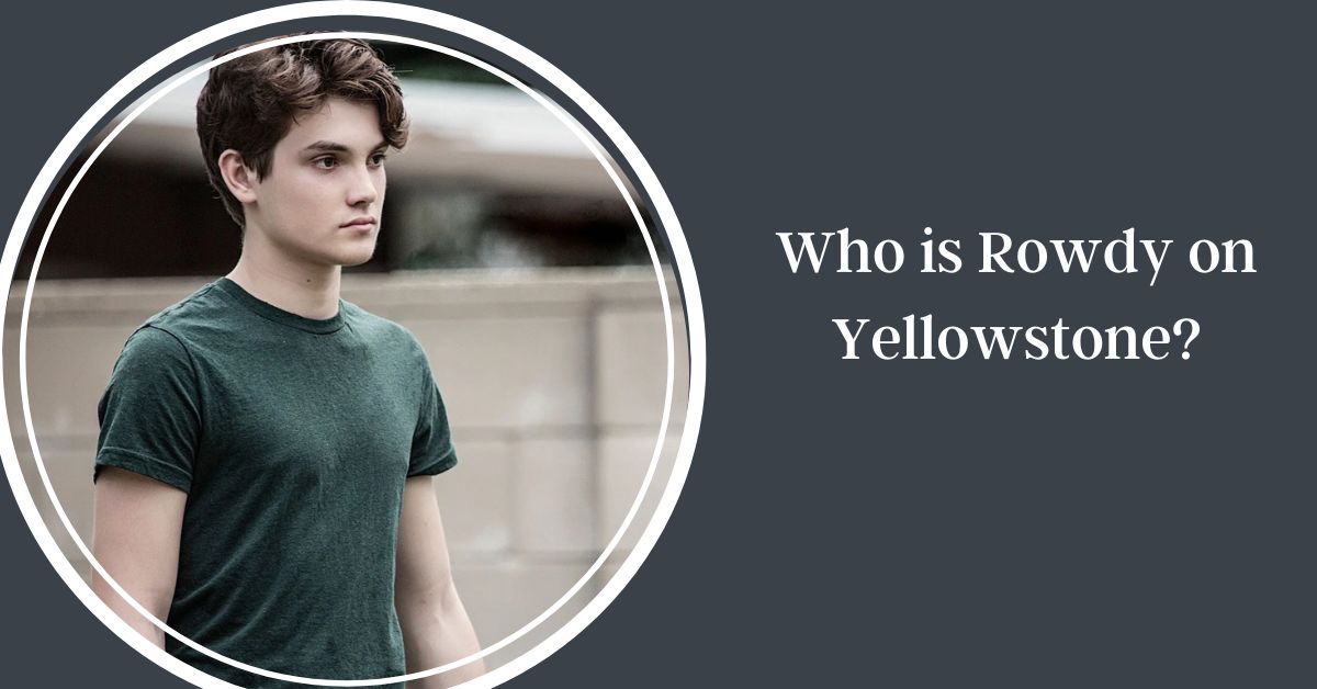 Who is Rowdy on Yellowstone