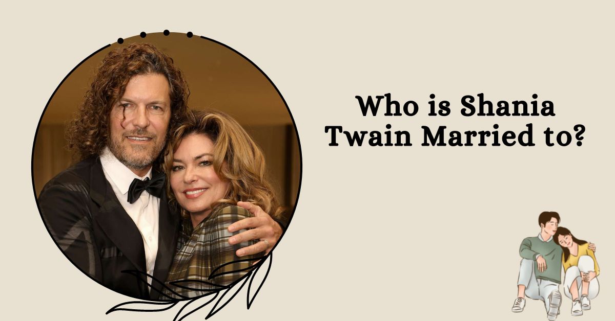 Who is Shania Twain Married to?