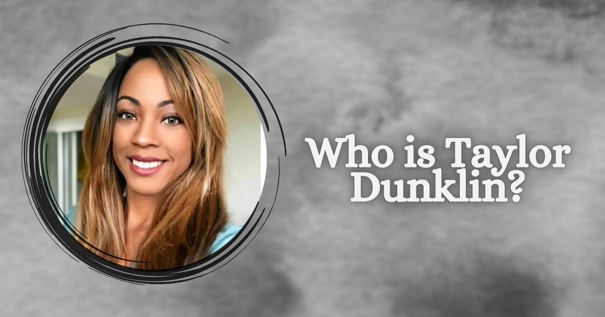 Who is Taylor Dunklin?