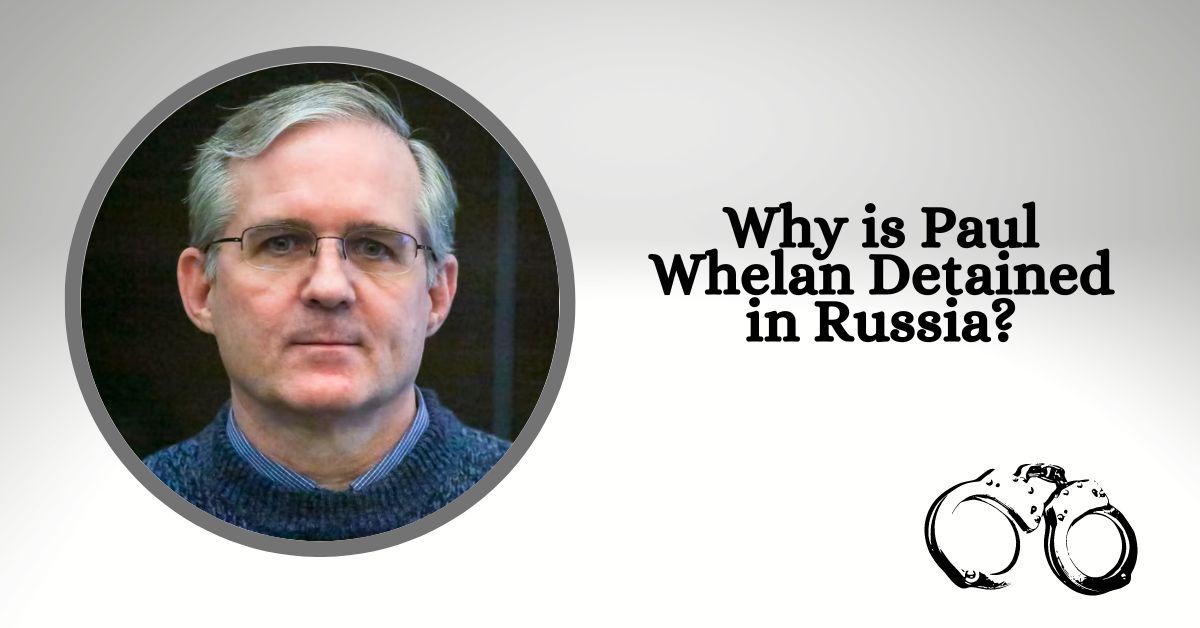 Why is Paul Whelan Detained in Russia?