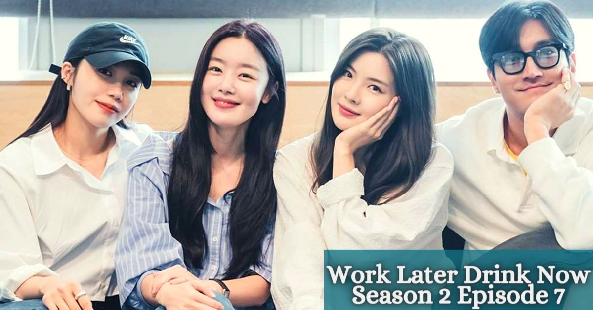 Work Later Drink Now Season 2 Episode 7 Release Date