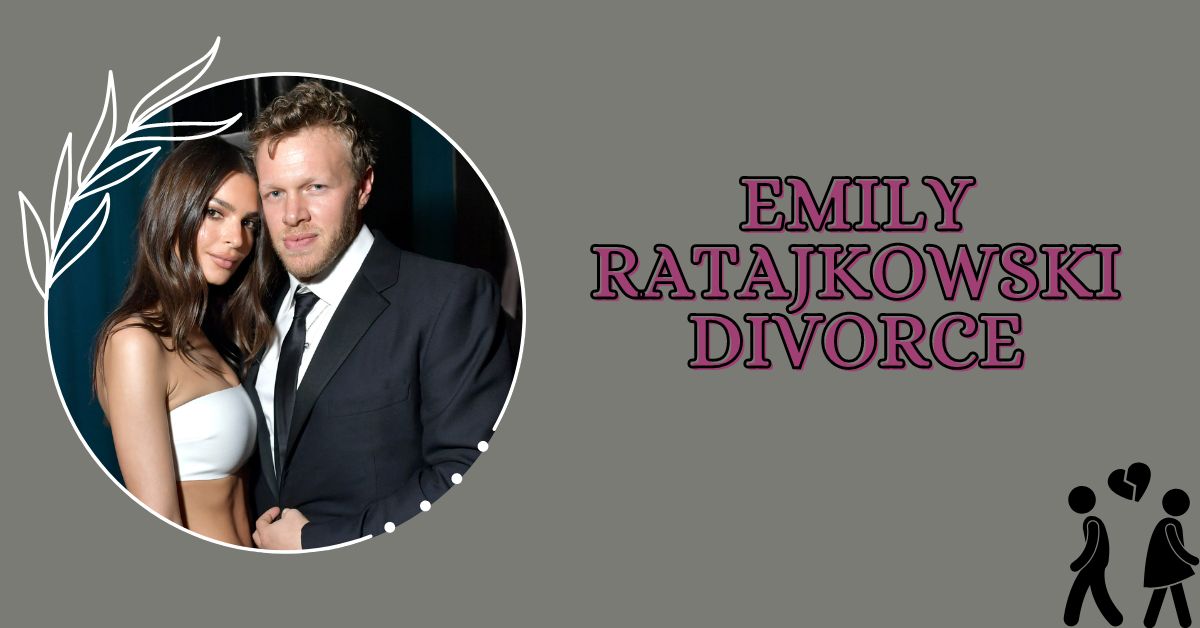 Emily Ratajkowski Divorce