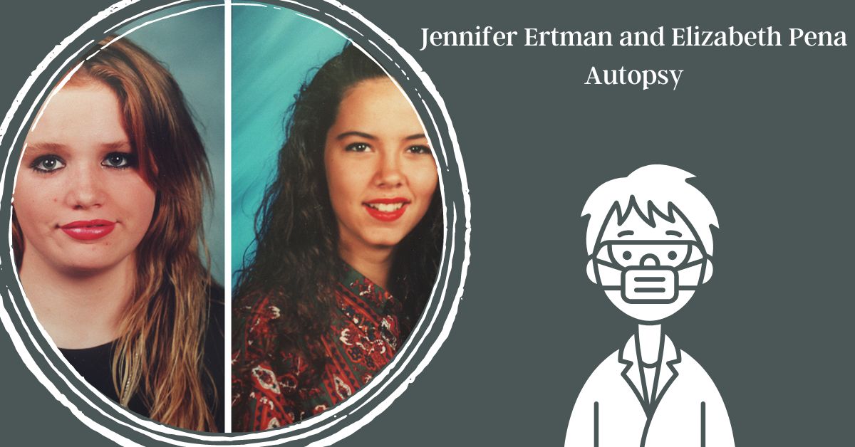 Jennifer Ertman and Elizabeth Peña Autopsy