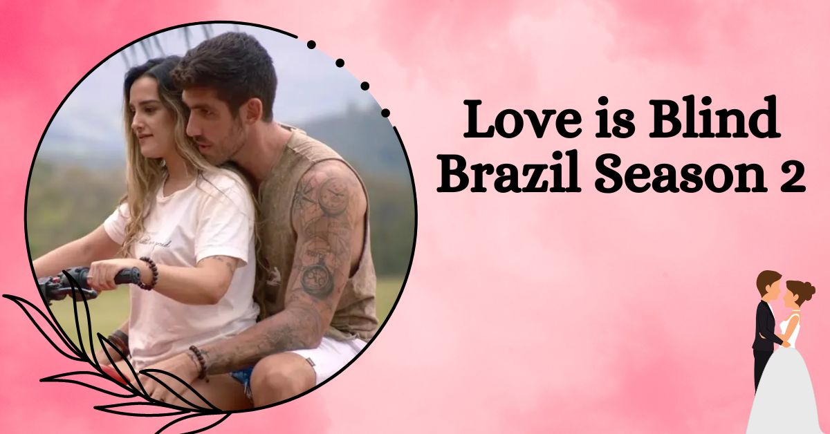 Love is Blind Brazil Season 2