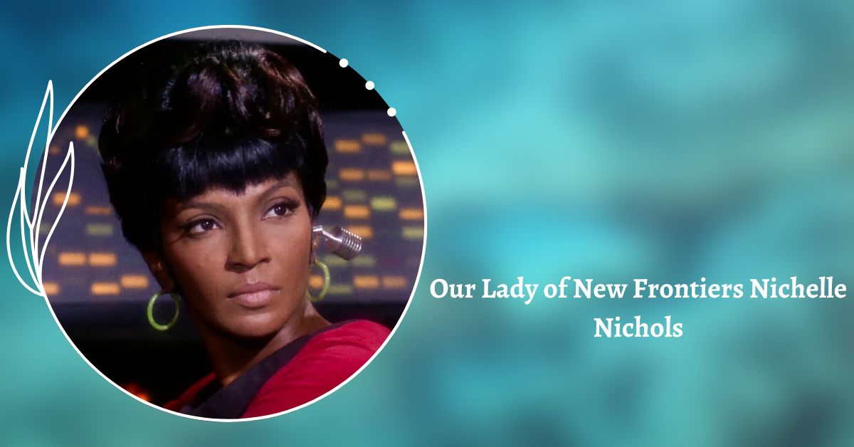 Our Lady of New Frontiers Nichelle Nichols