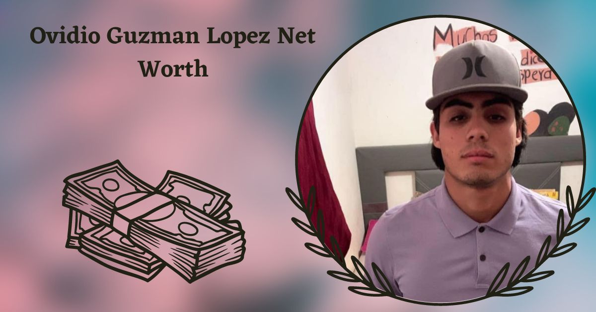 Ovidio Guzman Lopez Net Worth