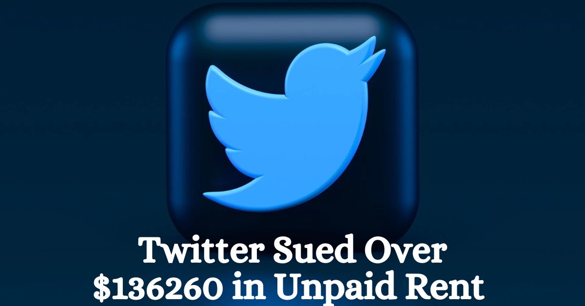 Twitter Sued Over $136260 in Unpaid Rent