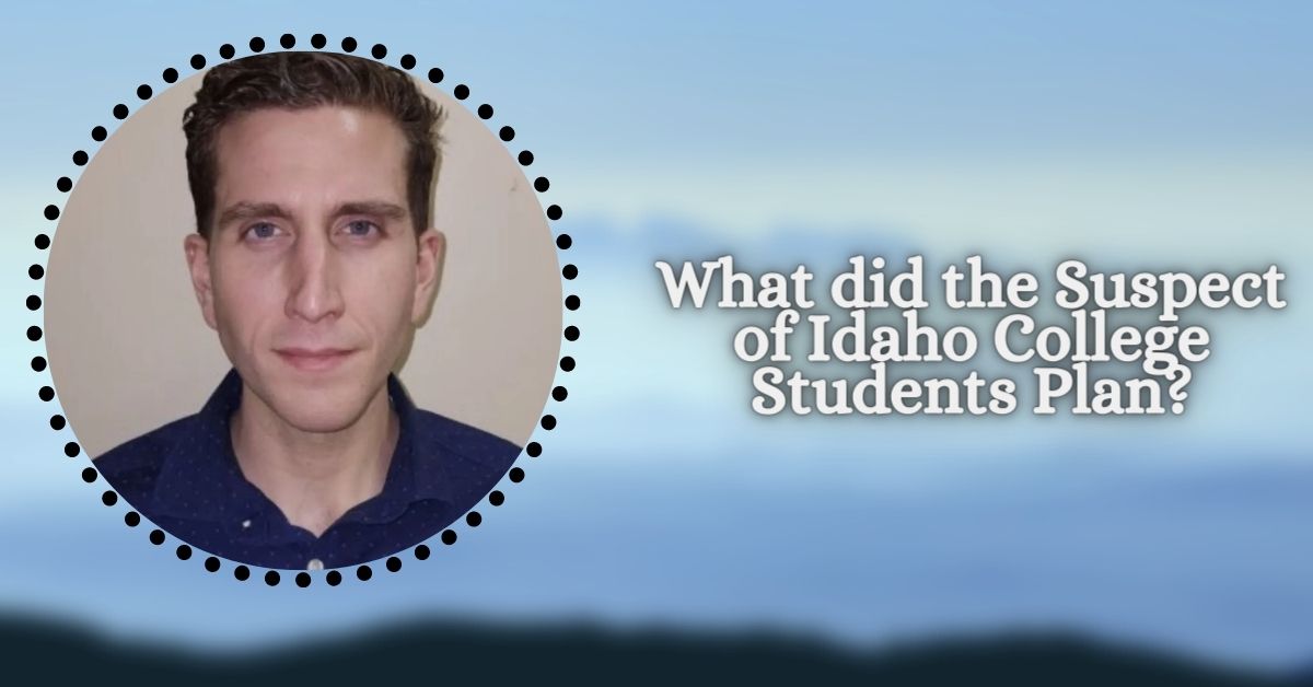 What did the Suspect of Idaho College Students Plan?