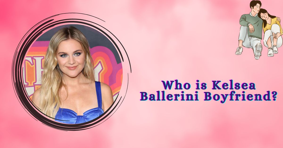 Who is Kelsea Ballerini Boyfriend?
