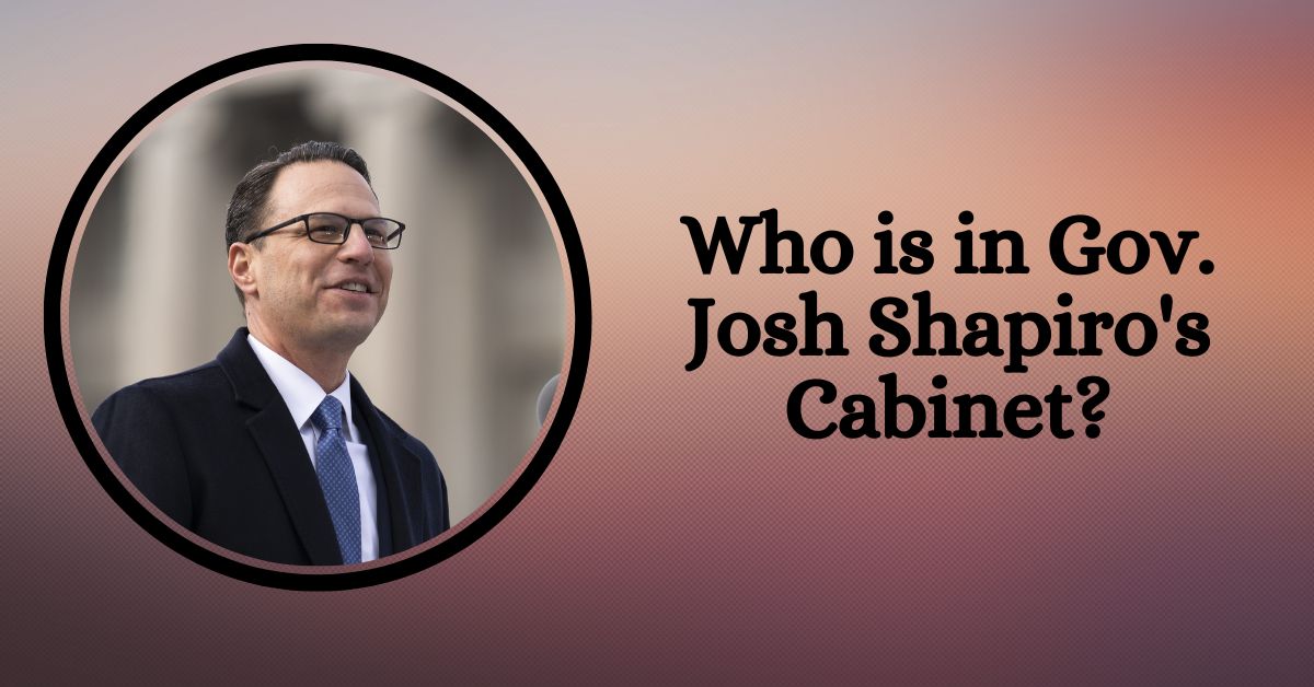 Who is in Gov. Josh Shapiro's Cabinet