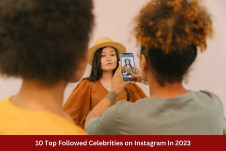 10 Top Followed Celebrities on Instagram In 2023